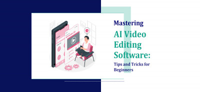 Mastering AI Video Editing Software: Tips and Tricks for Beginners